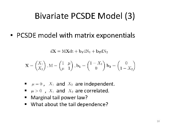 Bivariate PCSDE Model (3) • PCSDE model with matrix exponentials § , and are