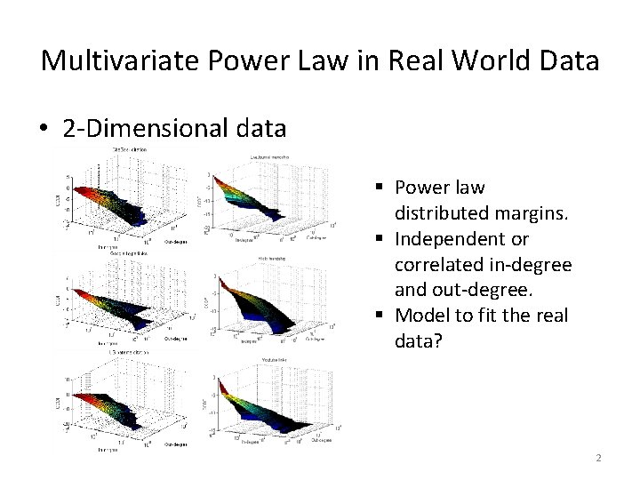 Multivariate Power Law in Real World Data • 2 -Dimensional data § Power law