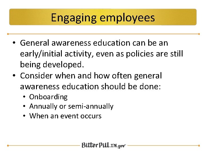 Engaging employees • General awareness education can be an early/initial activity, even as policies