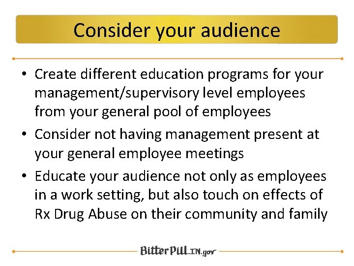 Consider your audience • Create different education programs for your management/supervisory level employees from