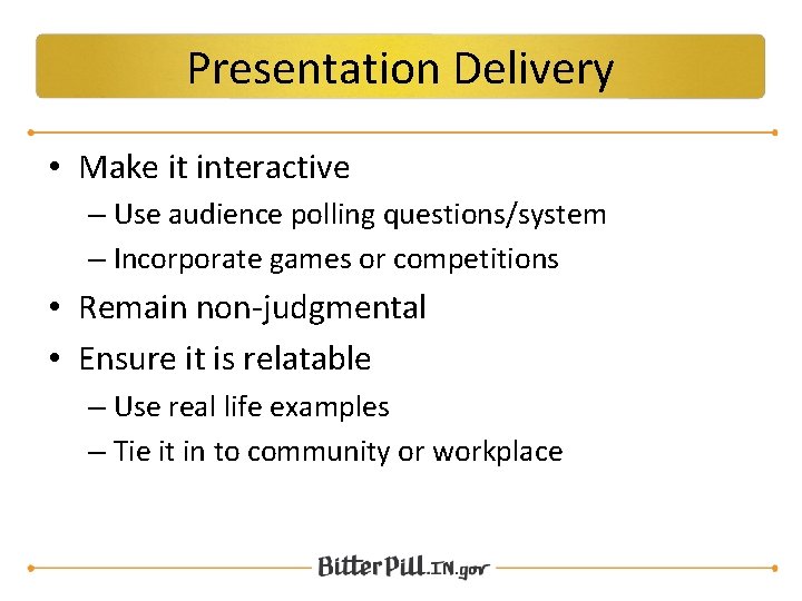 Presentation Delivery • Make it interactive – Use audience polling questions/system – Incorporate games