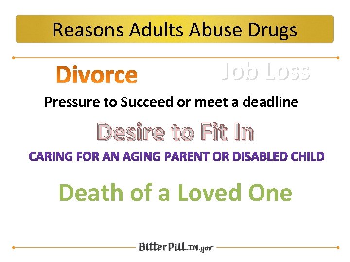 Reasons Adults Abuse Drugs Job Loss Pressure to Succeed or meet a deadline Desire
