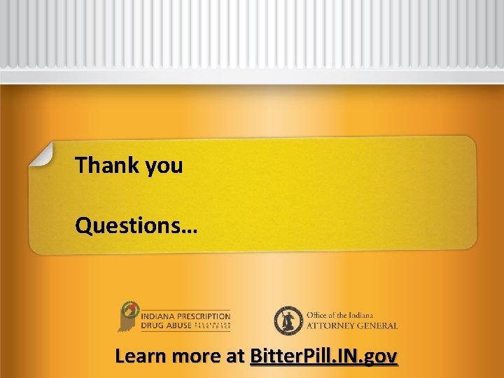 Thank you Questions… Learn more at Bitter. Pill. IN. gov 