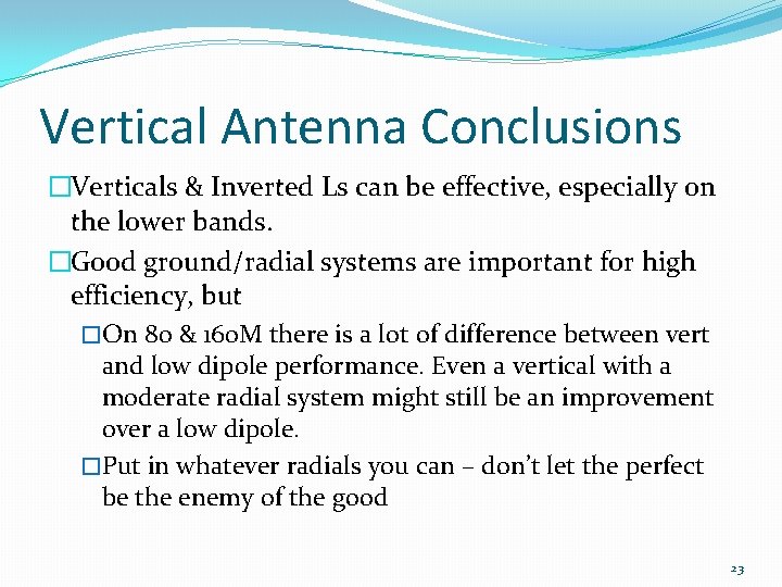 Vertical Antenna Conclusions �Verticals & Inverted Ls can be effective, especially on the lower