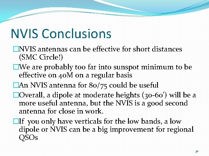 NVIS Conclusions �NVIS antennas can be effective for short distances (SMC Circle!) �We are