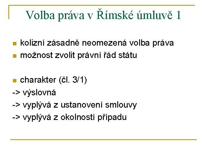 Volba práva v Římské úmluvě 1 n n kolizní zásadně neomezená volba práva možnost