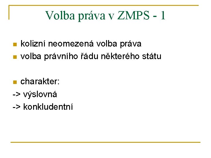 Volba práva v ZMPS - 1 n n kolizní neomezená volba práva volba právního