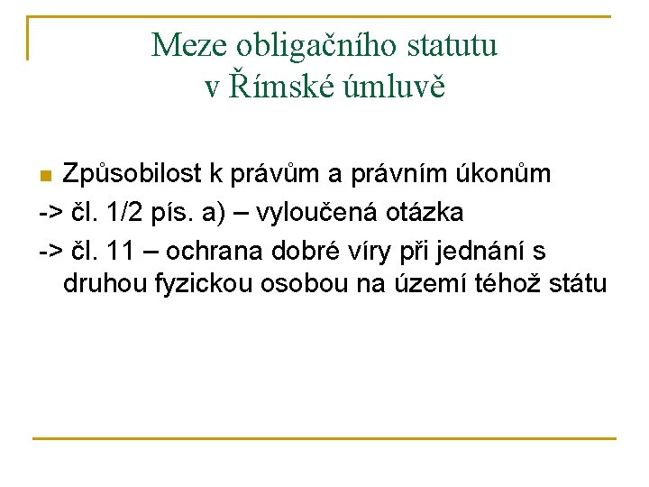 Meze obligačního statutu v Římské úmluvě Způsobilost k právům a právním úkonům -> čl.