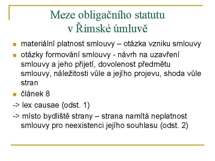 Meze obligačního statutu v Římské úmluvě materiální platnost smlouvy – otázka vzniku smlouvy n