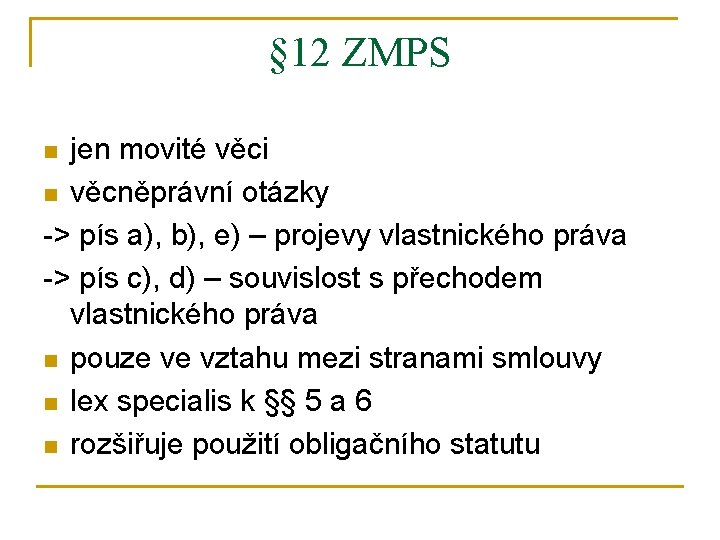 § 12 ZMPS jen movité věci n věcněprávní otázky -> pís a), b), e)