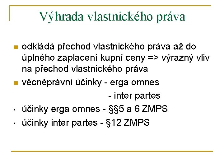 Výhrada vlastnického práva n n • • odkládá přechod vlastnického práva až do úplného