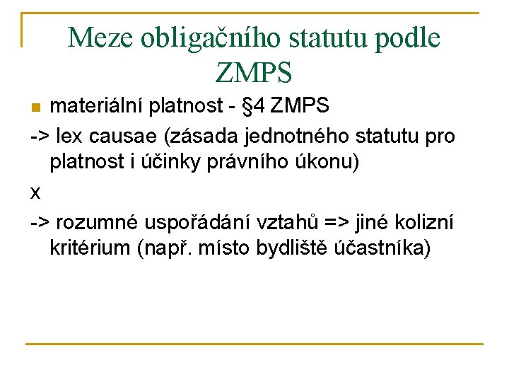 Meze obligačního statutu podle ZMPS materiální platnost - § 4 ZMPS -> lex causae
