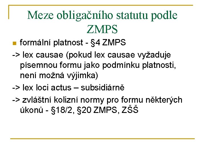 Meze obligačního statutu podle ZMPS formální platnost - § 4 ZMPS -> lex causae