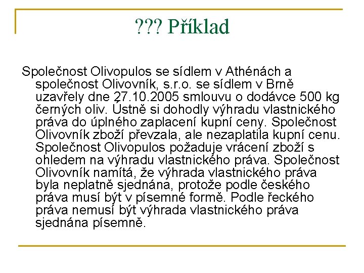 ? ? ? Příklad Společnost Olivopulos se sídlem v Athénách a společnost Olivovník, s.