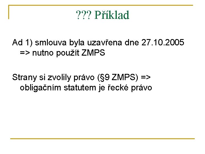 ? ? ? Příklad Ad 1) smlouva byla uzavřena dne 27. 10. 2005 =>