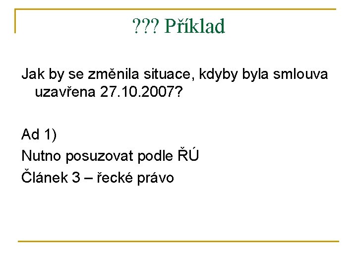 ? ? ? Příklad Jak by se změnila situace, kdyby byla smlouva uzavřena 27.