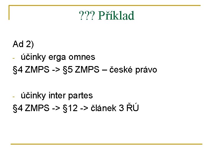 ? ? ? Příklad Ad 2) - účinky erga omnes § 4 ZMPS ->