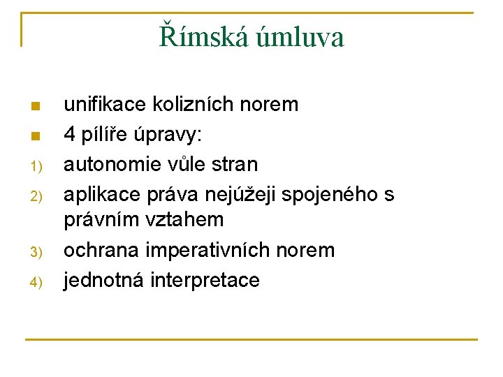 Římská úmluva n n 1) 2) 3) 4) unifikace kolizních norem 4 pílíře úpravy: