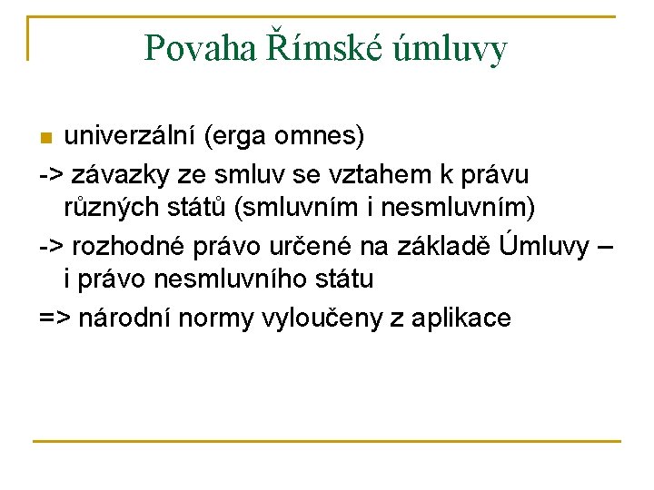 Povaha Římské úmluvy univerzální (erga omnes) -> závazky ze smluv se vztahem k právu