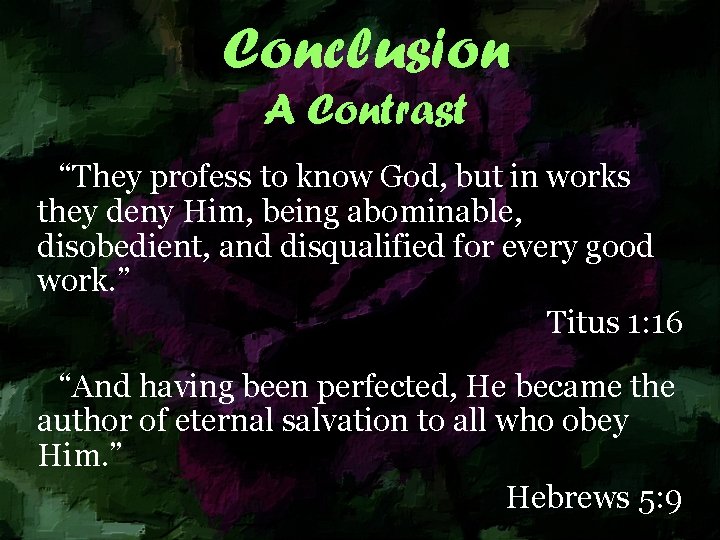 Conclusion A Contrast “They profess to know God, but in works they deny Him,