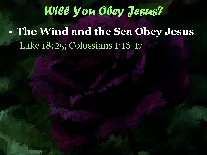 Will You Obey Jesus? • The Wind and the Sea Obey Jesus Luke 18: