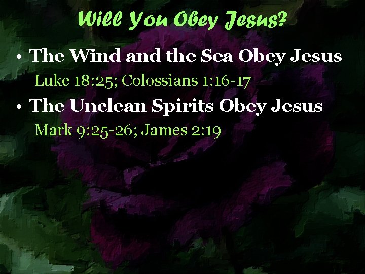 Will You Obey Jesus? • The Wind and the Sea Obey Jesus Luke 18: