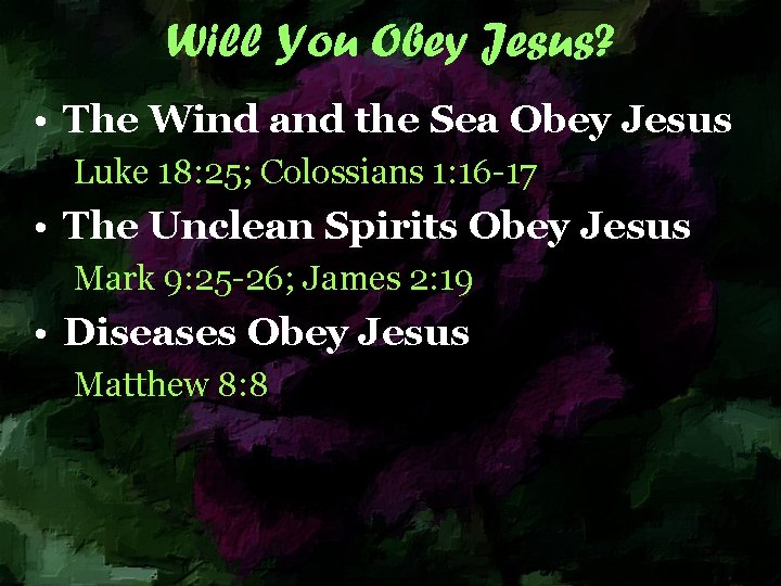 Will You Obey Jesus? • The Wind and the Sea Obey Jesus Luke 18: