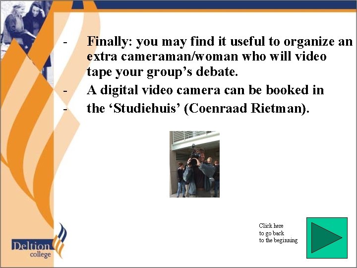 - Finally: you may find it useful to organize an extra cameraman/woman who will