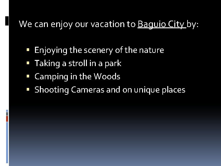 We can enjoy our vacation to Baguio City by: Enjoying the scenery of the