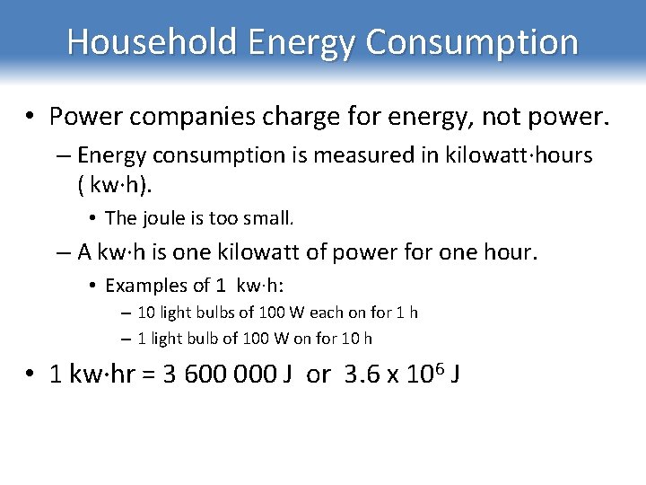 Household Energy Consumption • Power companies charge for energy, not power. – Energy consumption