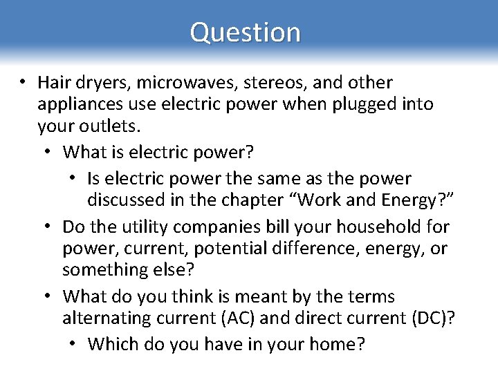 Question • Hair dryers, microwaves, stereos, and other appliances use electric power when plugged