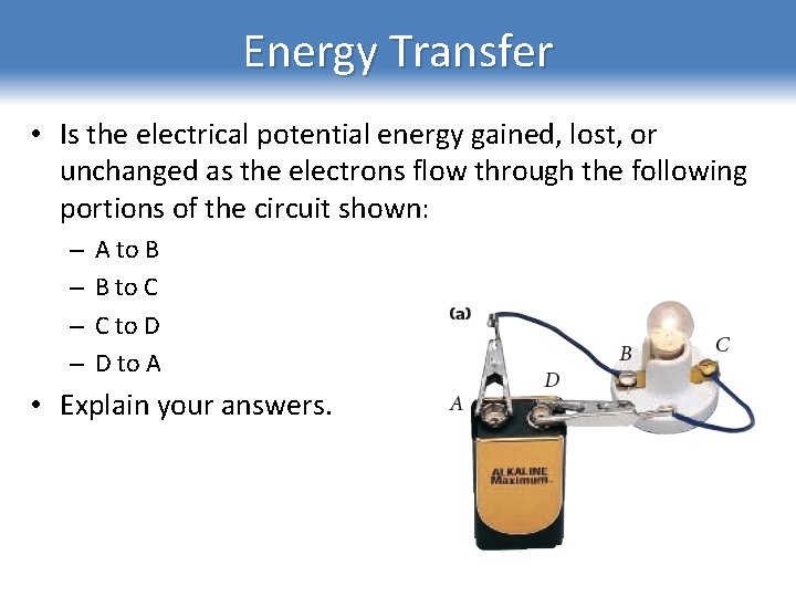 Energy Transfer • Is the electrical potential energy gained, lost, or unchanged as the