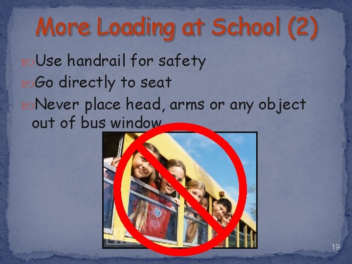 More Loading at School (2) Use handrail for safety Go directly to seat Never