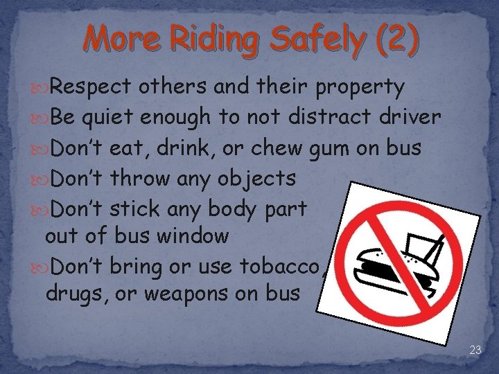 More Riding Safely (2) Respect others and their property Be quiet enough to not