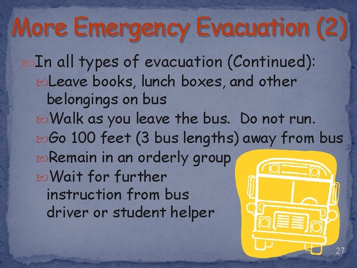 More Emergency Evacuation (2) In all types of evacuation (Continued): Leave books, lunch boxes,