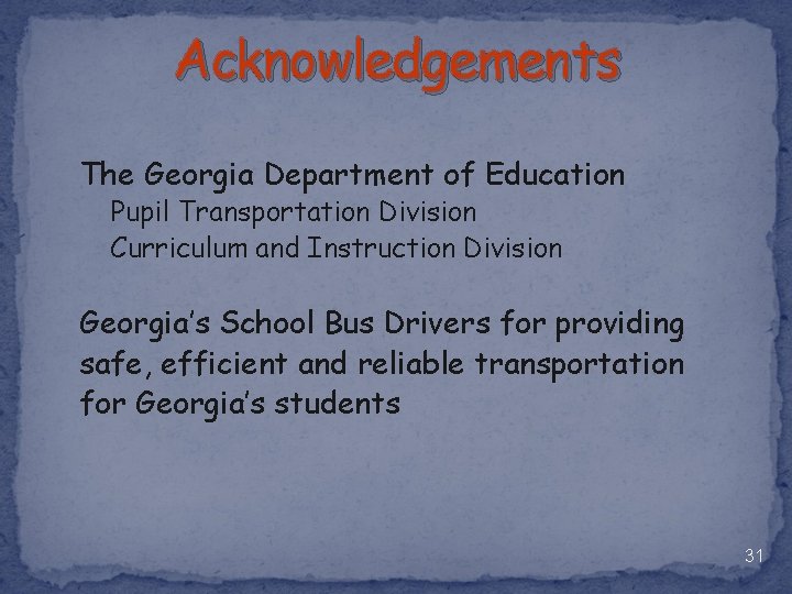 Acknowledgements The Georgia Department of Education Pupil Transportation Division Curriculum and Instruction Division Georgia’s