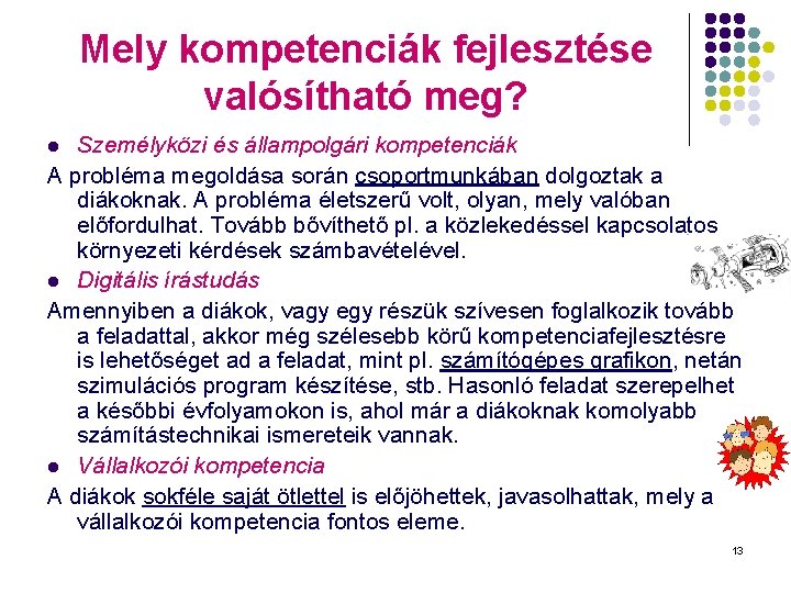 Mely kompetenciák fejlesztése valósítható meg? Személyközi és állampolgári kompetenciák A probléma megoldása során csoportmunkában