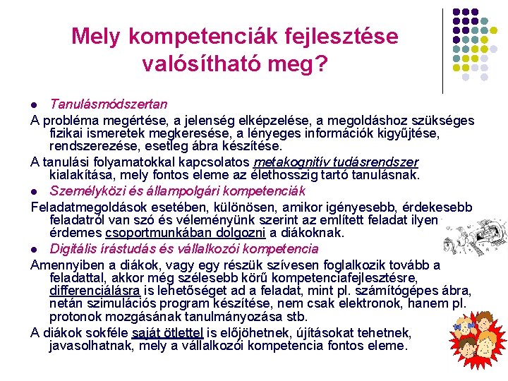 Mely kompetenciák fejlesztése valósítható meg? Tanulásmódszertan A probléma megértése, a jelenség elképzelése, a megoldáshoz