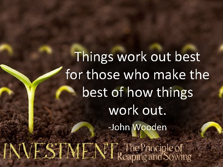 Things work out best for those who make the best of how things work