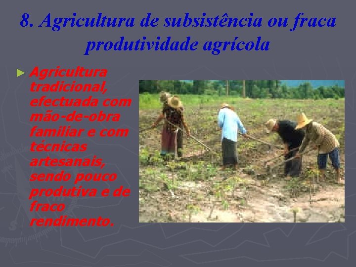 8. Agricultura de subsistência ou fraca produtividade agrícola ► Agricultura tradicional, efectuada com mão-de-obra