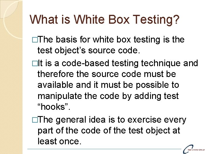What is White Box Testing? �The basis for white box testing is the test