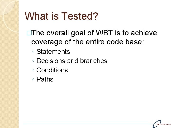 What is Tested? �The overall goal of WBT is to achieve coverage of the
