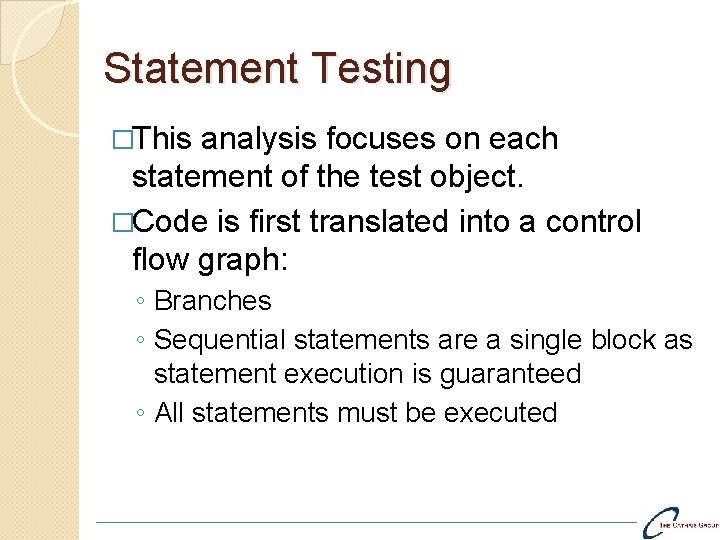 Statement Testing �This analysis focuses on each statement of the test object. �Code is