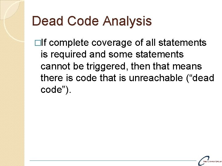 Dead Code Analysis �If complete coverage of all statements is required and some statements