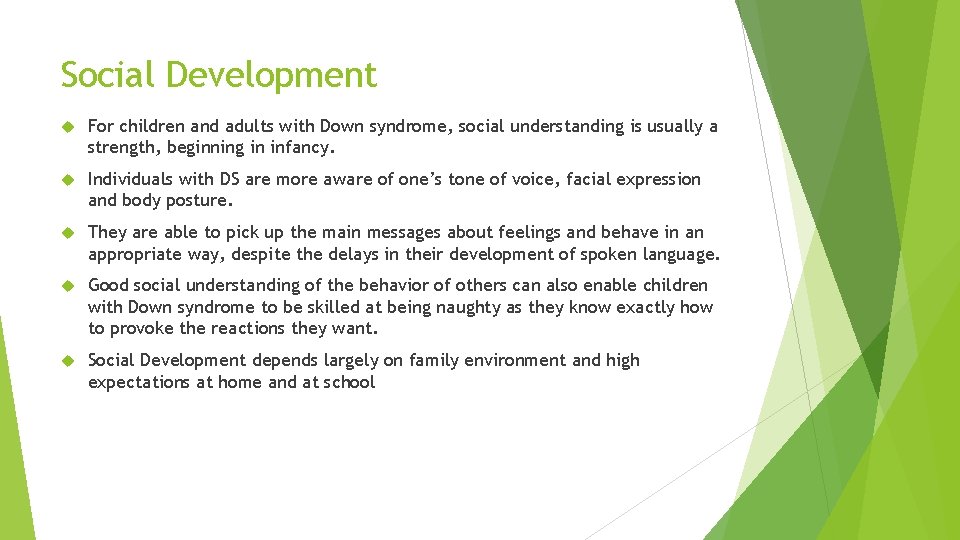 Social Development For children and adults with Down syndrome, social understanding is usually a