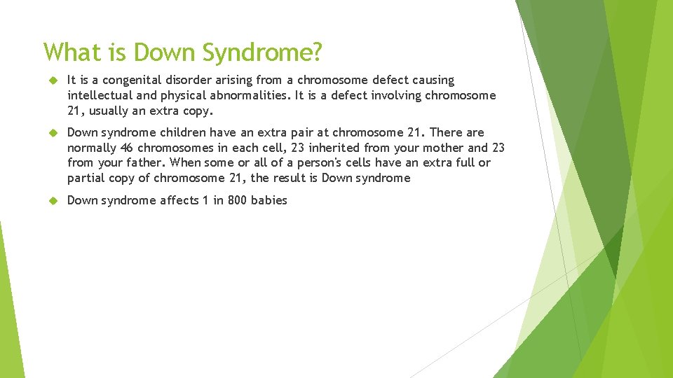 What is Down Syndrome? It is a congenital disorder arising from a chromosome defect