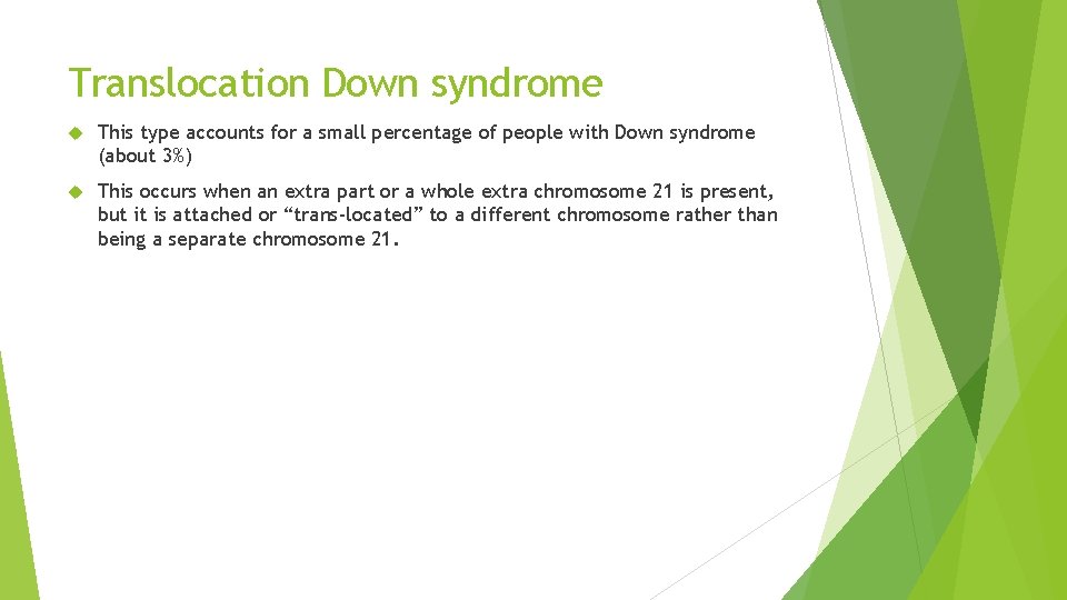 Translocation Down syndrome This type accounts for a small percentage of people with Down