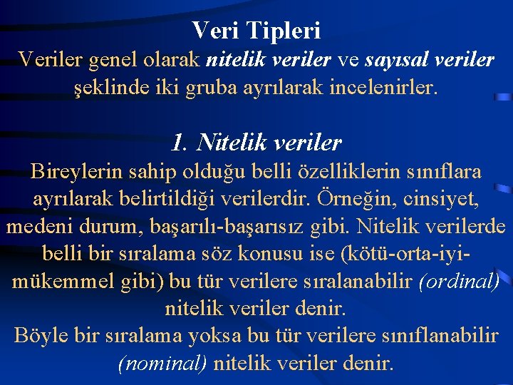 Veri Tipleri Veriler genel olarak nitelik veriler ve sayısal veriler şeklinde iki gruba ayrılarak