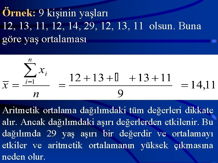 Örnek: 9 kişinin yaşları 12, 13, 11, 12, 14, 29, 12, 13, 11 olsun.