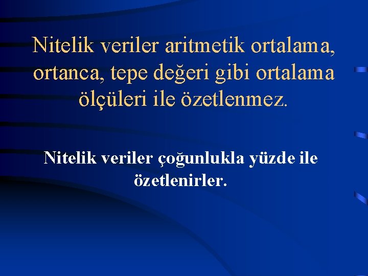 Nitelik veriler aritmetik ortalama, ortanca, tepe değeri gibi ortalama ölçüleri ile özetlenmez. Nitelik veriler